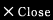 Close